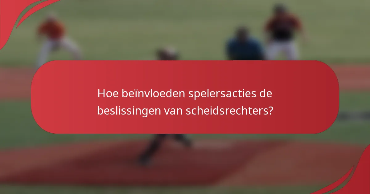 Hoe beïnvloeden spelersacties de beslissingen van scheidsrechters?