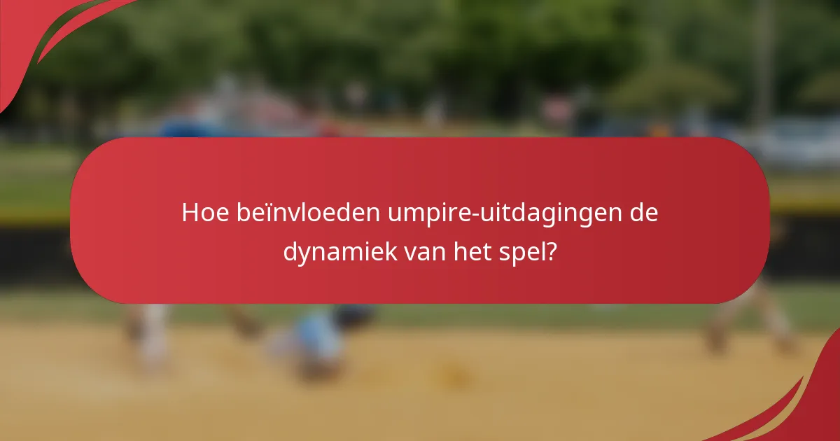 Hoe beïnvloeden umpire-uitdagingen de dynamiek van het spel?