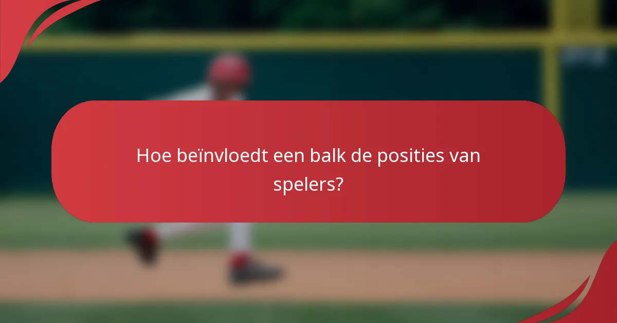 Hoe beïnvloedt een balk de posities van spelers?