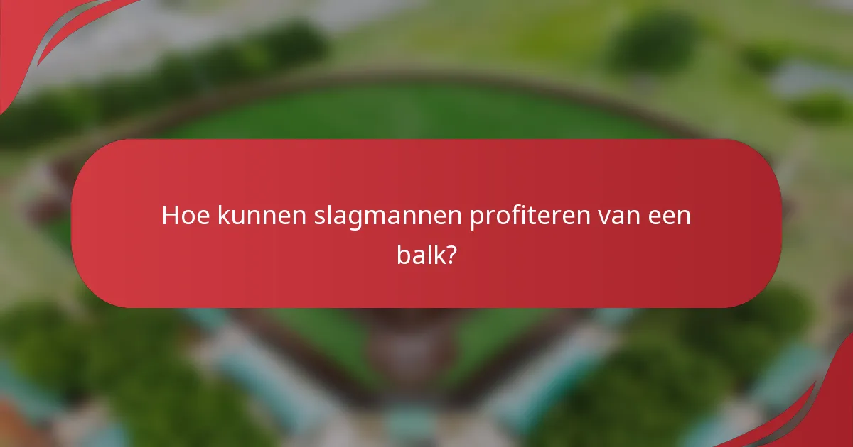 Hoe kunnen slagmannen profiteren van een balk?