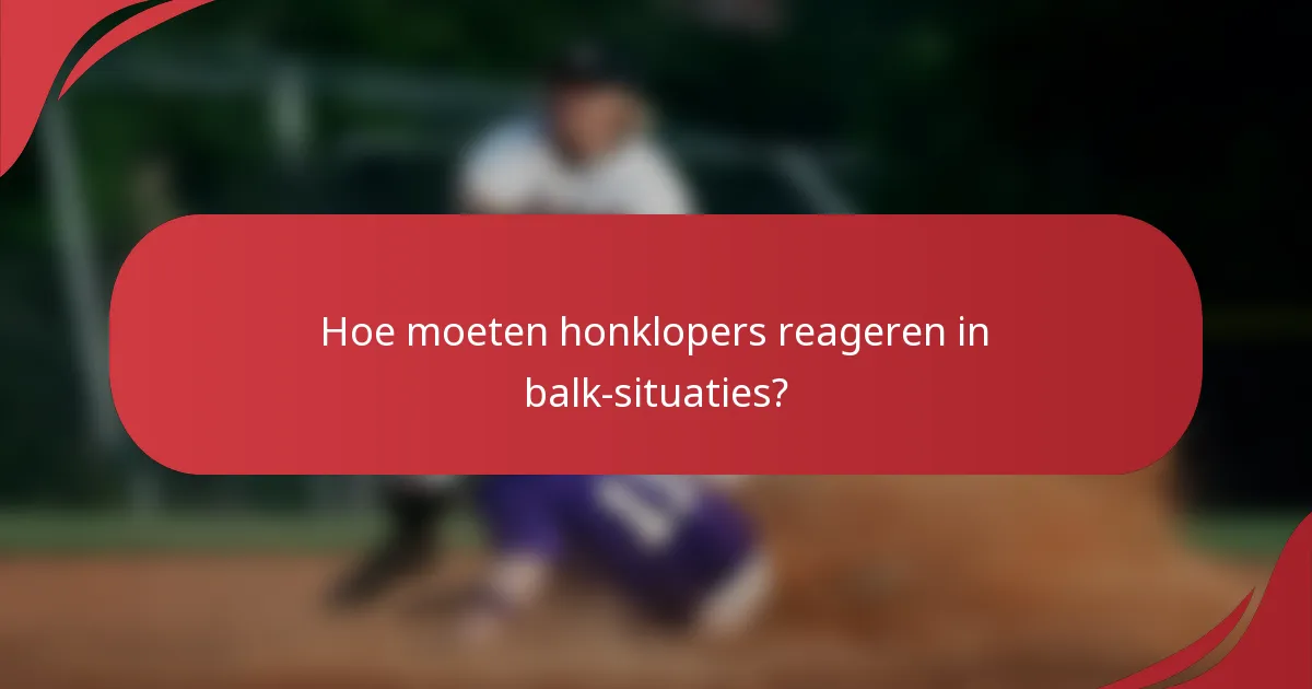 Hoe moeten honklopers reageren in balk-situaties?