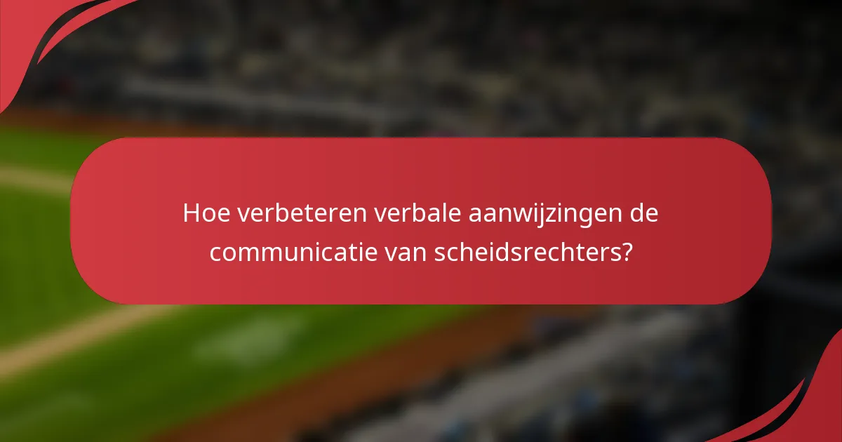 Hoe verbeteren verbale aanwijzingen de communicatie van scheidsrechters?