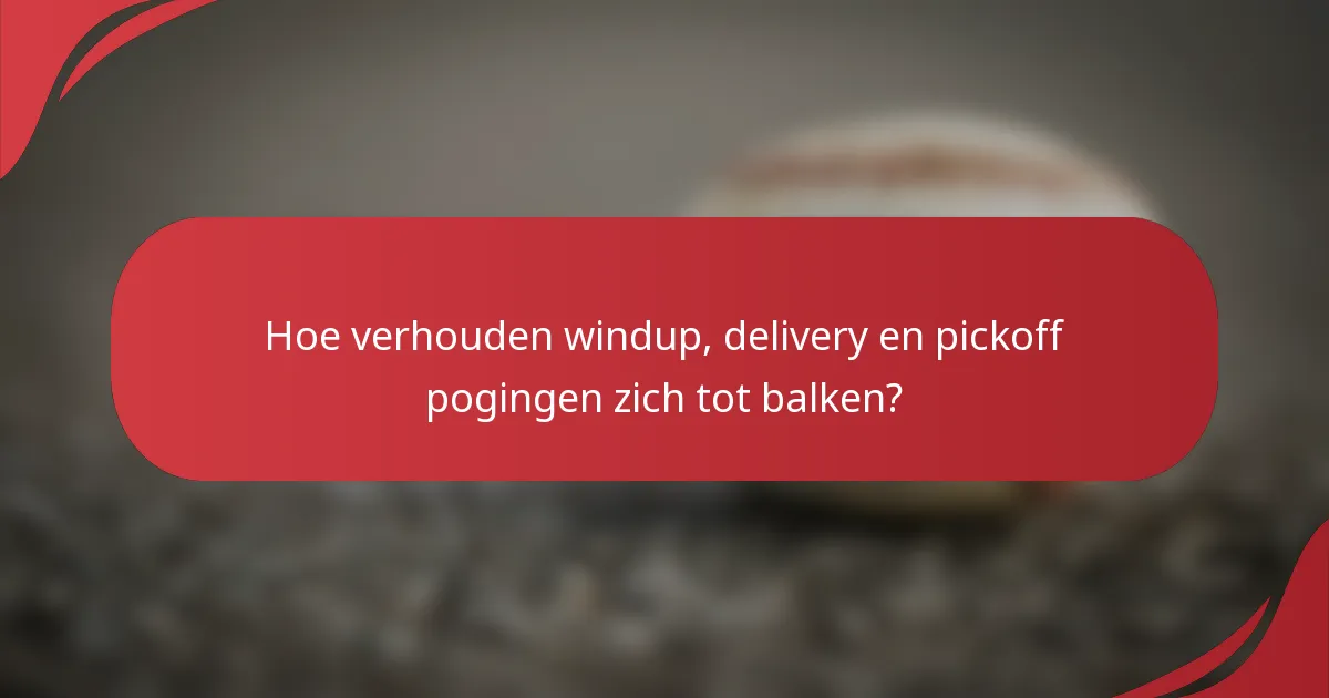 Hoe verhouden windup, delivery en pickoff pogingen zich tot balken?