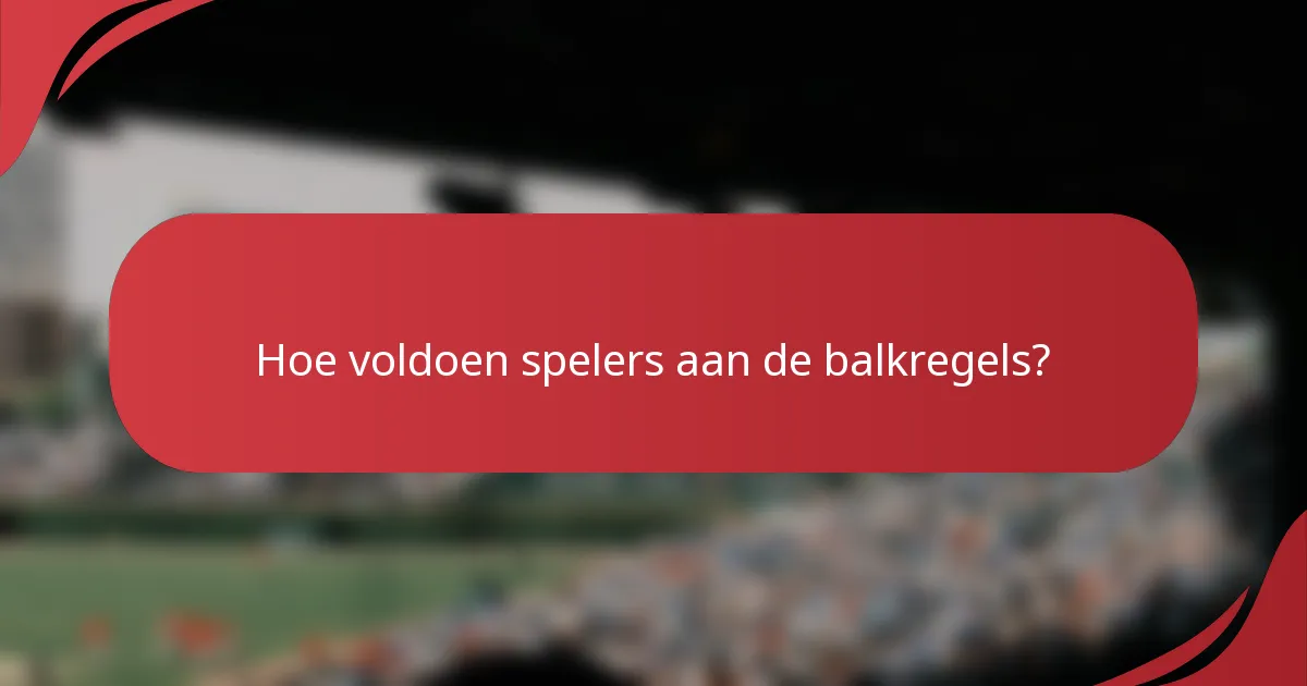 Hoe voldoen spelers aan de balkregels?