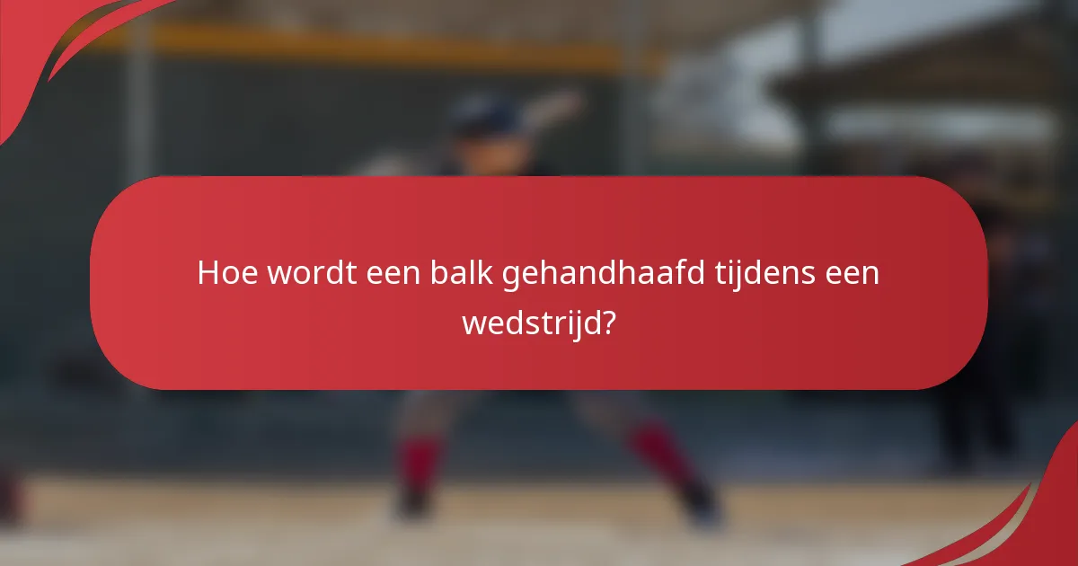 Hoe wordt een balk gehandhaafd tijdens een wedstrijd?