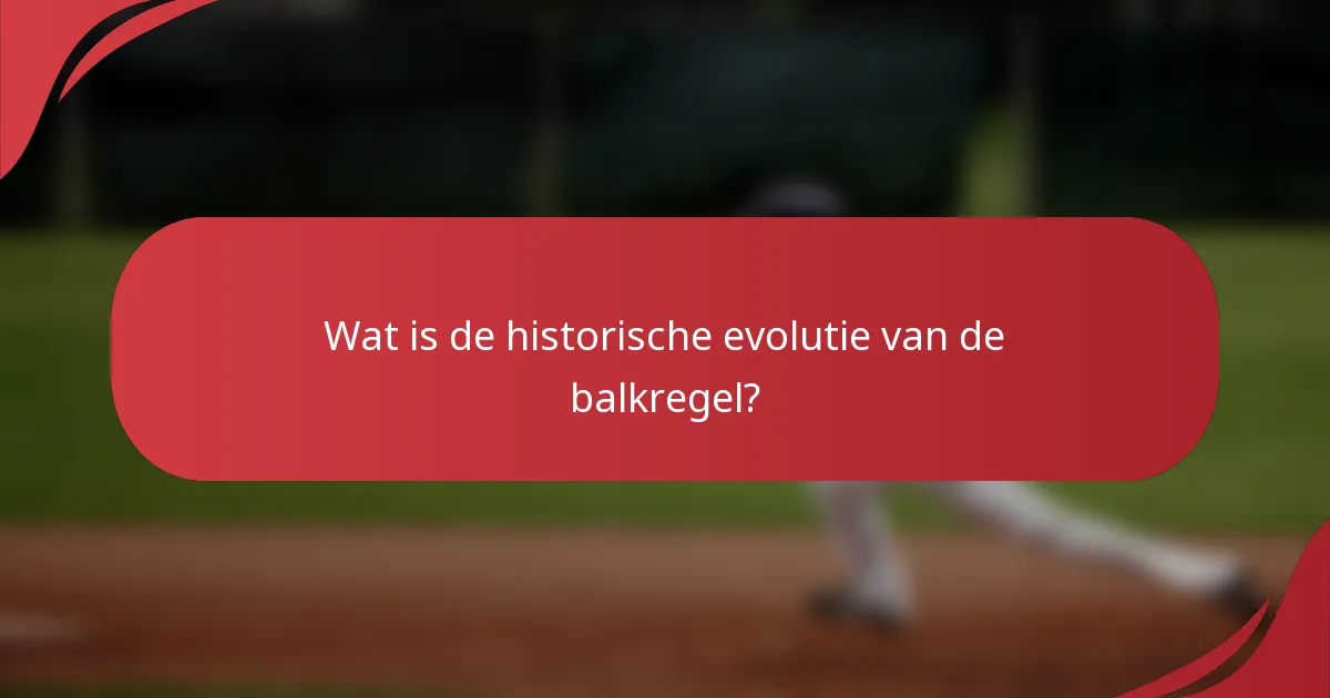 Wat is de historische evolutie van de balkregel?