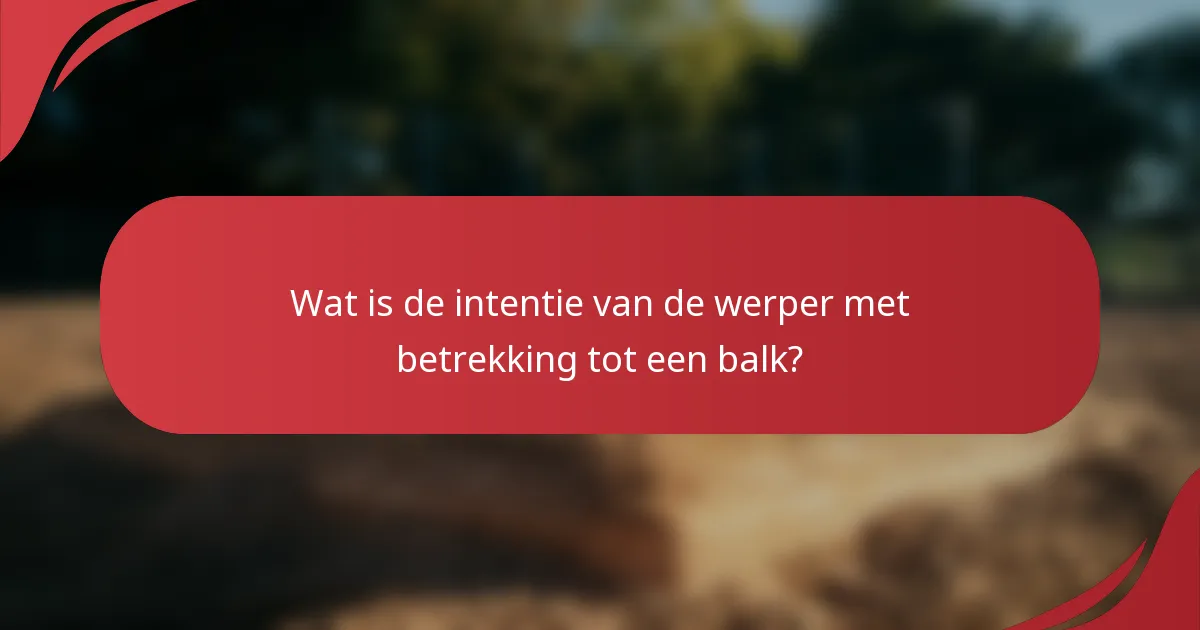 Wat is de intentie van de werper met betrekking tot een balk?