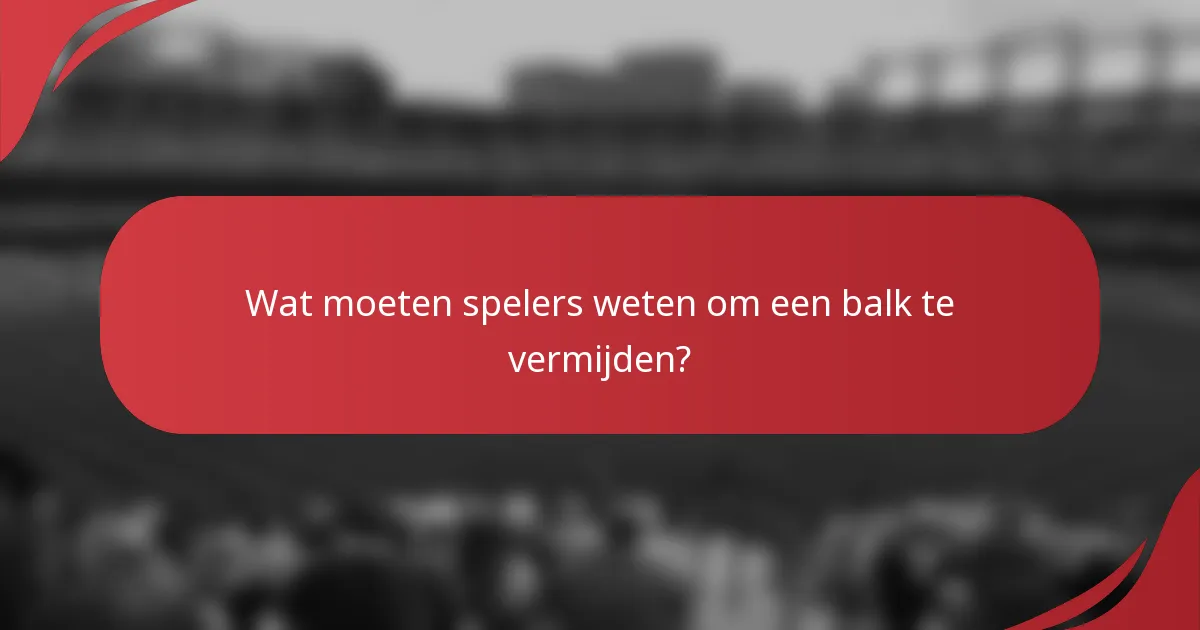 Wat moeten spelers weten om een balk te vermijden?