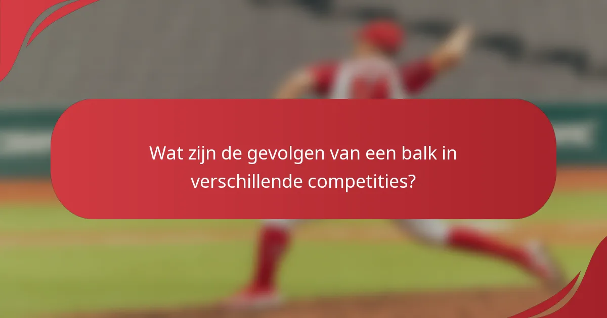 Wat zijn de gevolgen van een balk in verschillende competities?