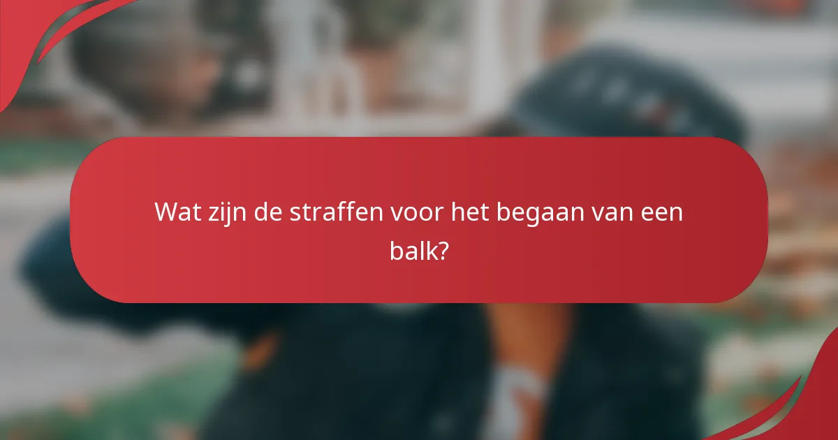 Wat zijn de straffen voor het begaan van een balk?