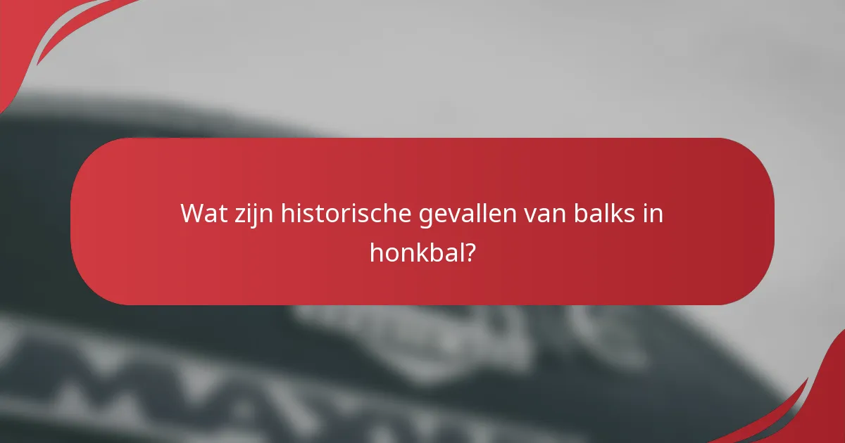 Wat zijn historische gevallen van balks in honkbal?