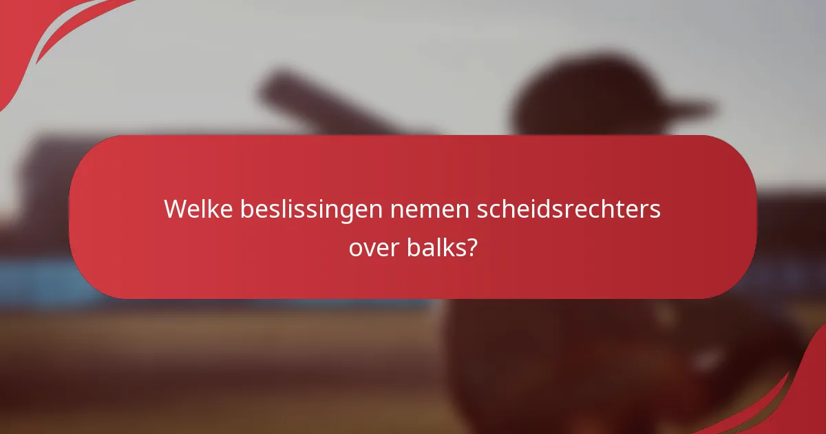 Welke beslissingen nemen scheidsrechters over balks?