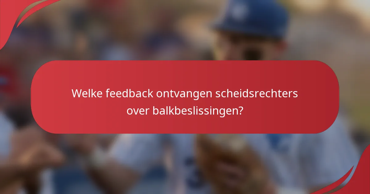 Welke feedback ontvangen scheidsrechters over balkbeslissingen?