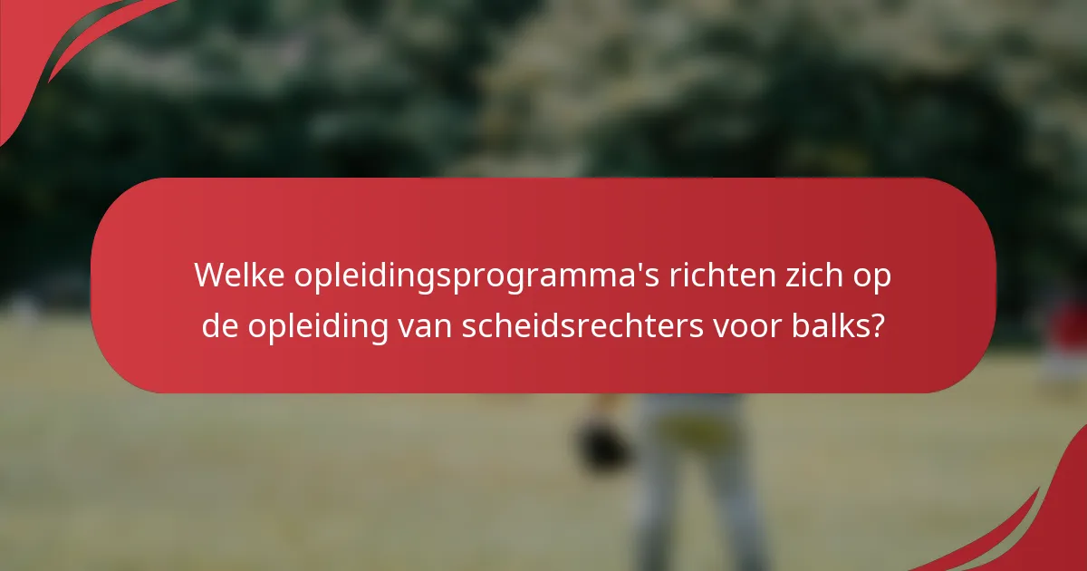 Welke opleidingsprogramma's richten zich op de opleiding van scheidsrechters voor balks?