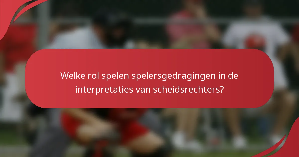 Welke rol spelen spelersgedragingen in de interpretaties van scheidsrechters?