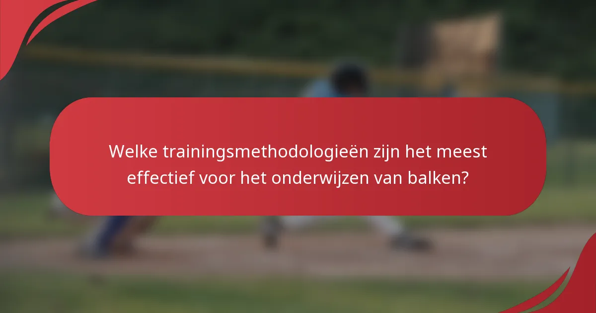 Welke trainingsmethodologieën zijn het meest effectief voor het onderwijzen van balken?